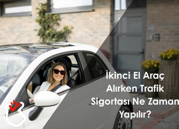 İkinci El Araç Alırken Trafik Sigortası Ne Zaman Yapılır?